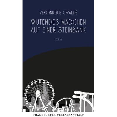 Wütendes Mädchen auf einer Steinbank, Gebundene Ausgabe von Veronique Ovalde, Frankfurter Verlagsanstalt, 978-3-627-00323-4