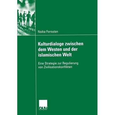 Kulturdialoge zwischen dem Westen und der islamischen Welt, Taschenbuch von Naika Foroutan, Deutscher Universitätsverlag, 978-3-8244-4604-9