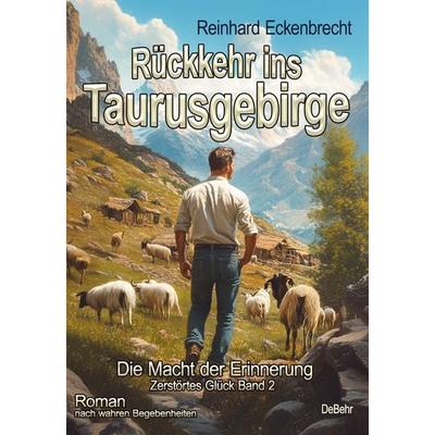 Rückkehr ins Taurusgebirge - Die Macht der Erinnerung - Zerstörtes Glück Band 2 - Roman nach wahren Begebenheiten, Taschenbuch von Reinhard
