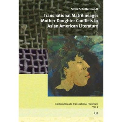 Transnational Matrilineage: Mother-Daughter Conflicts in Asian American Literature, Taschenbuch von , Lit Verlag, 978-3-8258-1262-1