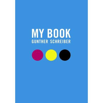 My Book, Taschenbuch von Gunther Schreiber, BoD – Books on Demand, 978-3-8311-0410-9