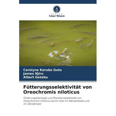 Fütterungsselektivität von Oreochromis niloticus, Taschenbuch von Carolyne Kerubo Guto,James Njiru,Albert Getabu, Verlag Unser Wissen,