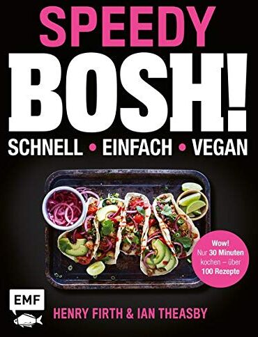Henry Firth - Speedy Bosh! schnell – einfach – vegan: Wow! Nur 30 Minuten kochen – über 100 Rezepte - Preis vom 19.10.2026 19:33:35 h