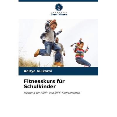 Fitnesskurs für Schulkinder, Taschenbuch von Aditya Kulkarni, Verlag Unser Wissen, 978-3-8381-3885-5