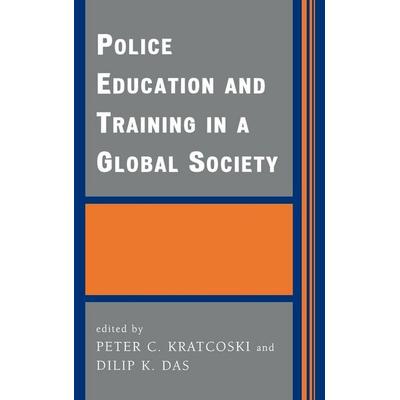 Police Education and Training in a Global Society, Gebundene Ausgabe von Peter C. (EDT)/ Das, Dilip K. (EDT) Kratcoski, Ingram Publishers Services,