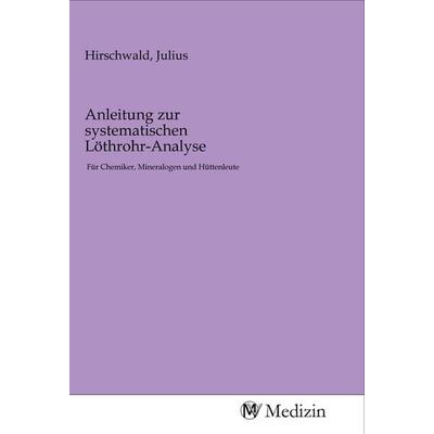Anleitung zur systematischen Löthrohr-Analyse, Taschenbuch von , MV-Medizin, 978-3-96875-751-3