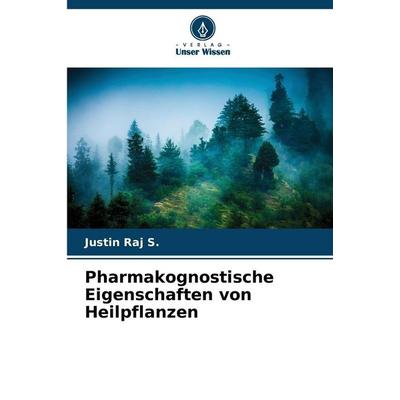 Pharmakognostische Eigenschaften von Heilpflanzen, Taschenbuch von Justin Raj S., Verlag Unser Wissen, 978-620-9-42927-9