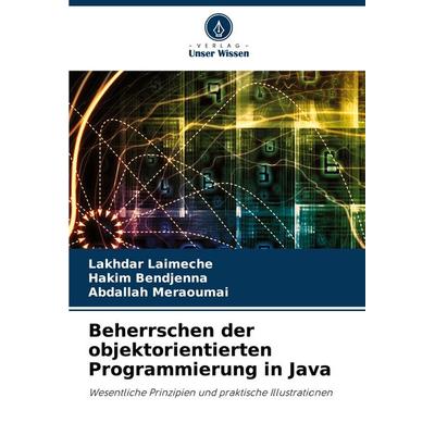 Beherrschen der objektorientierten Programmierung in Java, Taschenbuch von Lakhdar Laimeche,Hakim Bendjenna,Abdallah Meraoumai, Verlag Unser Wissen,