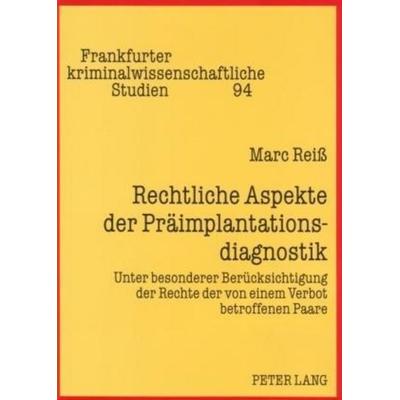 Reiß, M: Rechtliche Aspekte der Präimplantationsdiagnostik, Taschenbuch von Marc Reiss, Peter Lang GmbH, Internationaler Verlag der Wissenschaften,