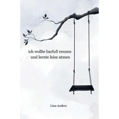 Ich wollte barfuß rennen und lernte leise atmen, Taschenbuch von Lina Anders, Bookmundo, 978-94-039-0772-7