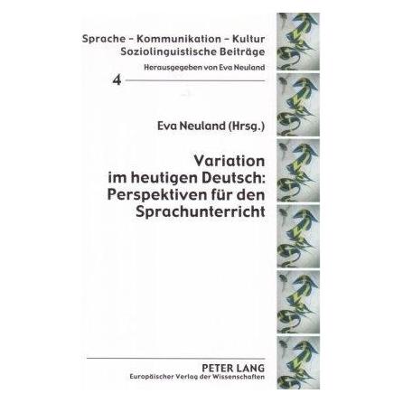 Peter Lang Variation im heutigen Deutsch: Perspektiven für den Sprachunterricht (Deutsch, Softcover, Eva Neuland) (7213739)