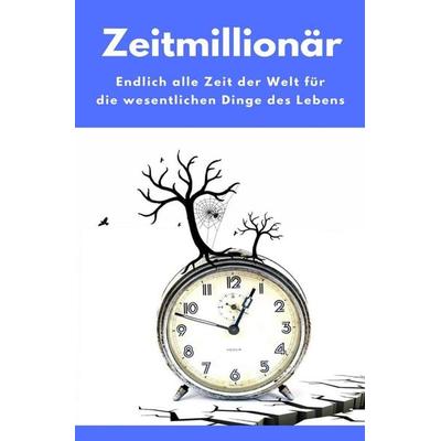 Zeitmillionär - Endlich alle Zeit der Welt für die wesentlichen Dinge des Lebens, Taschenbuch von Madeleine Wilson, Epubli, 978-3-7450-9799-3