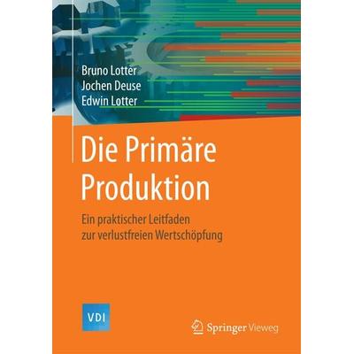Die Primäre Produktion, Gebundene Ausgabe von Bruno Lotter,Jochen Deuse,Edwin Lotter, Springer Berlin, 978-3-662-53211-9