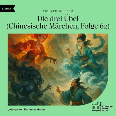 Die drei Übel (Chinesische Märchen, Folge 62) - Richard Wilhelm, Audio, 9783711936219