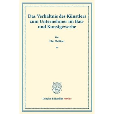 Das Verhältnis des Künstlers zum Unternehmer im Bau- und Kunstgewerbe., Taschenbuch von Else Meissner, Duncker & Humblot, 978-3-428-17853-7