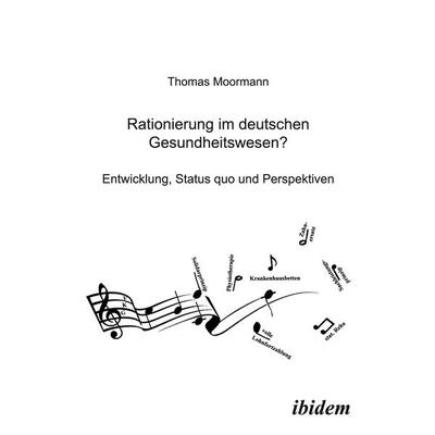 Rationierung im deutschen Gesundheitswesen?, Taschenbuch von Thomas Feuerstein Moormann, Ibidem, 978-3-932602-47-4