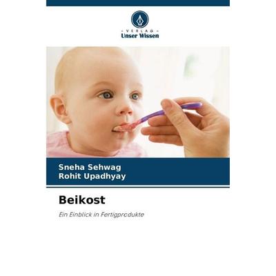 Beikost, Taschenbuch von Sneha Sehwag,Rohit Upadhyay, Verlag Unser Wissen, 978-620-9-49912-8