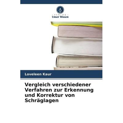 Vergleich verschiedener Verfahren zur Erkennung und Korrektur von Schräglagen, Taschenbuch von Loveleen Kaur, Verlag Unser Wissen