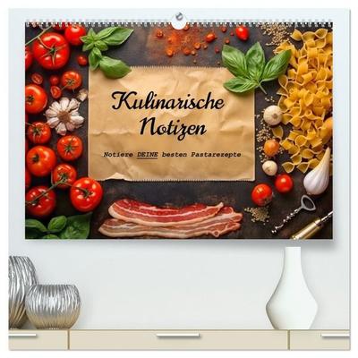 Kulinarische Notizen - Notiere deine besten Pastarezepte (hochwertiger Premium Wandkalender 2027 DIN A2 quer), Kunstdruck in Hochglanz