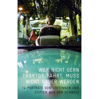 Wer nicht gern Traktor fährt, muss nicht Bauer werden, Taschenbuch von Ursula Binggeli,Frank Niederhäusern,Bruno Rauch,Karl Wüst,Judith Wyder, Limmat,