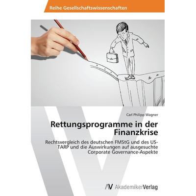 Rettungsprogramme in der Finanzkrise, Taschenbuch von Carl Philipp Wagner, AV Akademikerverlag, 978-3-639-46700-0