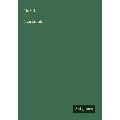 Tierfabeln, Taschenbuch von Th. Zell, Antigonos Verlag, 978-3-563-93143-1