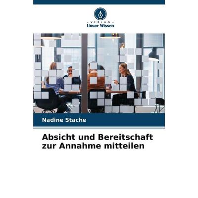 Absicht und Bereitschaft zur Annahme mitteilen, Taschenbuch von Nadine Stache, Verlag Unser Wissen, 978-620-2-47600-3