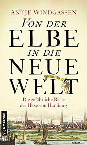 Antje Windgassen - Von der Elbe in die Neue Welt: Historischer Roman (Historische Romane im GMEINER-Verlag) (Die Hexe von Hamburg) - Preis vom 13.10.2026 19:28:25 h