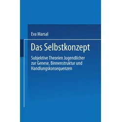 Das Selbstkonzept - Subjektive Theorien Jugendlicher zur Genese, Binnenstruktur und Handlungskonsequ, Fachbücher