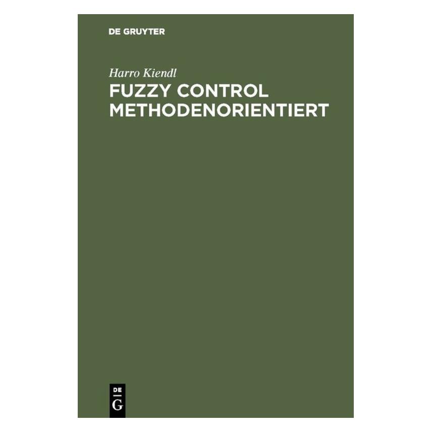 De Gruyter Kiendl,H.:Fuzzy Control methodenorient. (Deutsch, Hardcover, Harro Kiendl) (67825828)