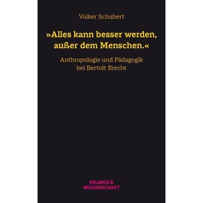 »Alles kann besser werden, außer dem Menschen.«, Taschenbuch von Volker Schubert, Velbrück, 978-3-95832-404-6