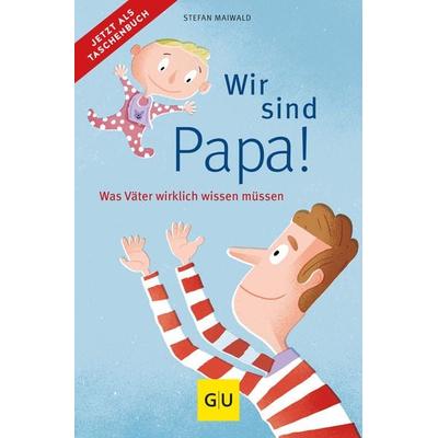 Wir sind Papa!, Taschenbuch von Stefan Maiwald, Gräfe und Unzer Verlag GmbH