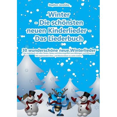 Winter - Die schönsten neuen Kinderlieder - Das Liederbuch, Taschenbuch von Stephen Janetzko, Verlag Stephen Janetzko, 978-3-95722-259-6