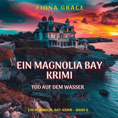 Tod auf dem Wasser (Ein Magnolia-Bay-Krimi – Band 6) - Fiona Grace, Audio, 9798261406259