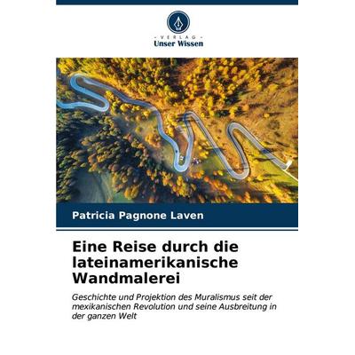 Eine Reise durch die lateinamerikanische Wandmalerei, Taschenbuch von Patricia Pagnone Laven, Verlag Unser Wissen, 978-620-6-61591-0