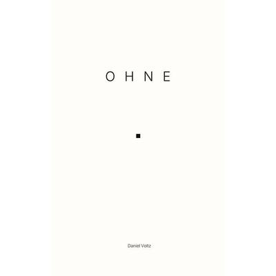 Ohne, Taschenbuch von Daniel Voltz, BoD – Books on Demand, 978-3-696-39656-5