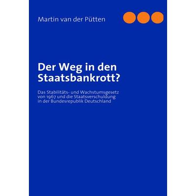 Der Weg in den Staatsbankrott?, Taschenbuch von Martin van der Pütten, BoD – Books on Demand, 978-3-8423-3746-6