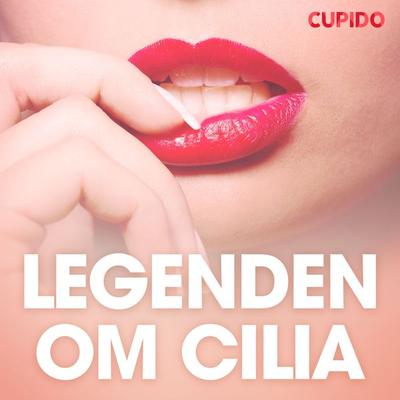 Legenden om Cilia - erotiska noveller - Cupido, Audio, 9788726724981