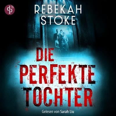Die perfekte Tochter | Thriller Hörbuch - Rebekah Stoke, Audio, 9783690903417