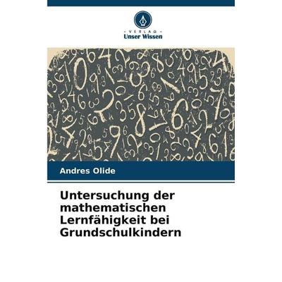 Untersuchung der mathematischen Lernfähigkeit bei Grundschulkindern, Taschenbuch von Andres Olide, Verlag Unser Wissen