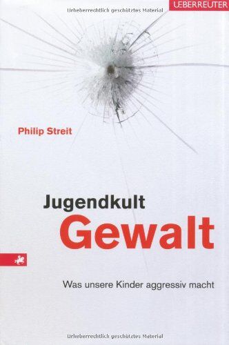 Philip Streit - Jugendkult Gewalt: Was unsere Kinder aggressiv macht - Preis vom 09.10.2026 07:28:09 h