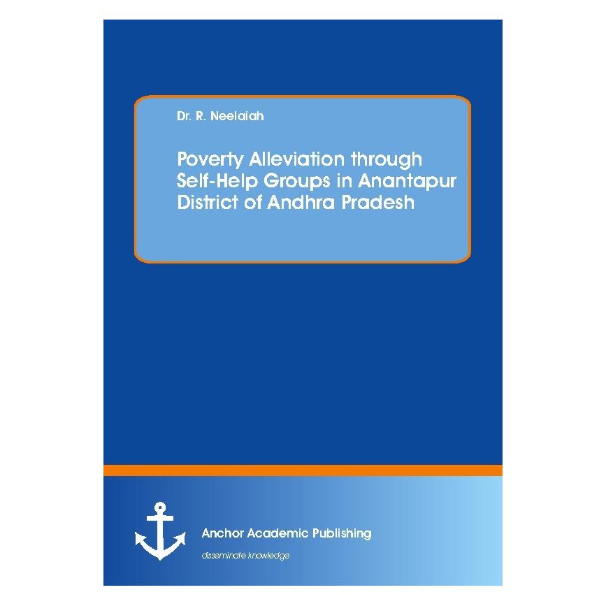 Anchor Academic Publishing Poverty Alleviation through Self-Help Groups in Anantapur District of Andhra Pradesh (Englisch, Softcover, R Neelaiah) (55932435)