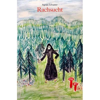 Rachsucht, Taschenbuch von Agnes Schuster, Epubli, 978-3-8190-9283-1