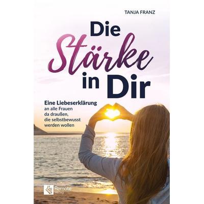 Die Stärke in Dir, Taschenbuch von Tanja Franz, Remote Verlag, 978-1-955655-89-7