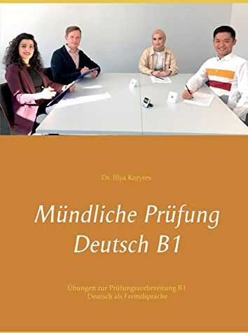 Illya Kozyrev - Mündliche Prüfung Deutsch B1: Übungen zur Prüfungsvorbereitung B1 Deutsch als Fremdsprache - Preis vom 10.10.2026 11:48:34 h
