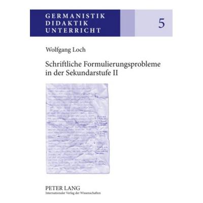 Schriftliche Formulierungsprobleme in der Sekundarstufe II, Gebundene Ausgabe von Wolfgang Loch, Peter Lang GmbH, Internationaler Verlag der