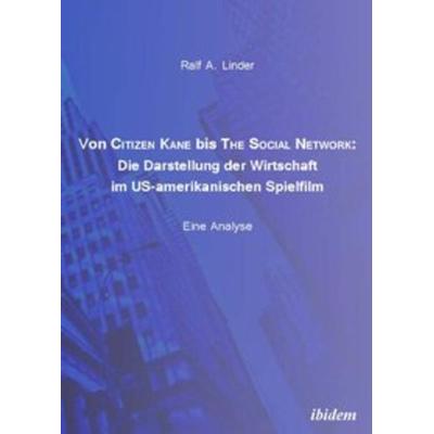 Von Citizen Kane bis The Social Network: Die Darstellung der Wirtschaft im US-amerikanischen Spielfilm, Taschenbuch von Ralf A. Linder, Ibidem,