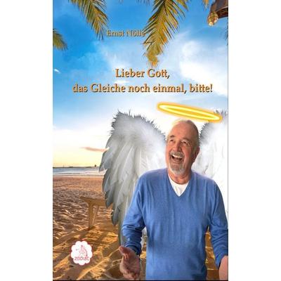 Lieber Gott, das Gleiche noch einmal, bitte!, Taschenbuch von Ernst Nölle, Zodiac Verlag, 978-3-911085-40-3