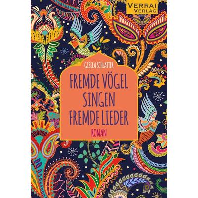 Fremde Vögel Singen Fremde Lieder, Taschenbuch von Gisela Schlatter, Verrai-Verlag, 978-3-948342-91-3