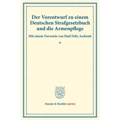 Der Vorentwurf zu einem Deutschen Strafgesetzbuch und die Armenpflege., Taschenbuch von , Duncker & Humblot, 978-3-428-17639-7